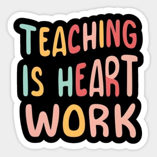 Teaching is heart work Sticker